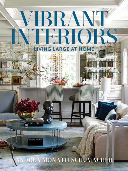 Title details for Vibrant Interiors: Living Large at Home by Andrea Monath Schumacher - Available